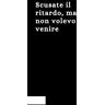 najmi, nassim Scusate il ritardo, ma non volevo venire: Taccuino per appunti, Quaderno divertente per un collega, Umorismo da ufficio, 100 pagine.