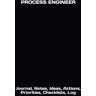 Just Visualize It PROCESS ENGINEER: Journal, Notes, Ideas, Actions, Priorities, Checklists, Log- Hardcover Tool for Daily Goal Setting Tracker Planner   Time Management ... for Meetings Productivity to do list notebook