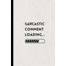 Szcześnik, Milena Sarcastic Comment Loading   Lined notebook for work, school or daily note writing: Gag gift, Secret Santa Gift for Coworker