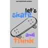 Sutton, Michael Let's Skate and Think: Inspirational Motivational Notebook That Let You Write Your Thinks Set Your Goals for School Office Home Travel Gift