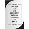 Rhea, McSwain Totally Sane And Completely Rational Thoughts Of Kaylee: Personalized Name Journal for Kaylee  Cute Lined Notebook for Girlfriend, Wife, Daughter, Sister, with Name Kaylee