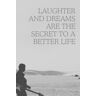 Becker Laughter And Dreams Are The Secret To A Better Life.: Positive Affirmation Journal, Positive Self Notebook... Motivational Quote Notebook Series