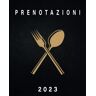 +, Prenotazione Prenotazioni 2023: Agenda Ristorante 2023 Per Tutto L'anno   Libro di Prenotazione per Ristorazione e Hotel con Calendario e Date   Doppia Pagina, 1 Giorno = 2 Pagine ( Pranzo e Cena )   Pagine Datate