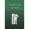 Glenn, Hannah  J Temperature Log Book: Simple Temperature Monitoring Book For Refrigerator, Medical Log Book, Food Temperature, Restaurants. Perfect for Home, Work, and More