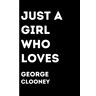 wasili, nizar Just a girl who loves George Clooney: Notebook with funny qoute saying for girls who loves George Clooney,100 pages, 6x9 inches .