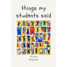 Stan, Salah Things my students said journal notebook for teachers to capture the spontaneous and insightful moments that occur in educational settings: Lined papers 120 pages 9'6 Glossy cover