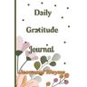 Wayne, Jeovanni Daily Gratitude Journal notebook:: Daily Gratitude self-care Affirmation