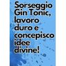 c, chanty Bevo Gin Tonic, lavoro sodo e ho idee geniali!: quaderno appunti lavoro, taccuino da ufficio, ottimo come regalo collega