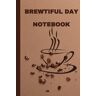 Golding, Ms Kimesha M-G Brewtiful Day Notebook: A Coffee Lover Notebook