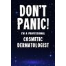 Booth, Pamela Don't Panic! I'm A Professional Cosmetic Dermatologist: Customized Lined Notebook Journal Gift For A Salon employee Who Excels In Cosmetic Dermatology