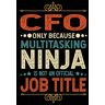 abbedi, achrraf Cfo Gifts: Cfo Only Because Multitasking Ninja Is Not an Official Job Title, Funny Cfo appreciations notebook for men, women, co-worker 6 * 9   100 pages