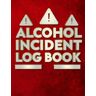 Oussama, Incident Alcohol Incident Log Book: Simple layout for easy record keeping   alcohol incident events, incident Report log sheets To Keep Track Of Date, Time, And Location Of The Incident