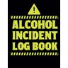 Oussama, Incident Alcohol Incident Log Book: Simple layout for easy record keeping   alcohol incident events, incident Report log sheets To Keep Track Of Date, Time, And Location Of The Incident