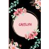 filini, Mauro Caitlyn Notebook: Notebook Personalized for Girlfriend, Wife or Sister Daughter Named Caitlyn   Floral Journal Gift for Her, Birthday, perfect for all your writing and organizational needs