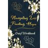 Chuck, James Grief Workbook: A remembrance journal that offers guidance and numerous writing prompts to assist in the healing process after experiencing loss