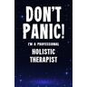 Booth, Pamela Don't Panic! I'm A Professional Holistic Therapist: Customized Lined Notebook Journal Gift For A Salon employee Who Excels In Holistic Healing