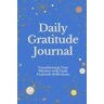 Pratt, Enrique Daily Gratitude Journal:: Transforming Your Mindset with Daily Gratitude Reflections