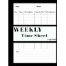 Bouzid, Salah-Eddine Weekly Time Sheet Log Book: Timesheet Book Employee Weekly Work Schedule, Work Hours Log   employee time sheet log book