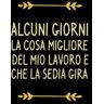 Toscanoo, Arianna alcuni giorni la cosa migliore del mio lavoro e che la sedia gira: Quaderno Divertente per ufficio, Quaderno a quadretti con frase divertente. Regalo ... simpatico per amici Umorismo da ufficio 120