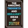 Publishing, MyNameNotebooks The Amazing Thoughts and Brilliant Ideas of Dieter: Blank Lined Notebook Personalized Name Custom Journal for Dieter