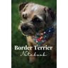 Affleck, Kerrie Border Terrier Notebook: Border Terrier notebook with Original photography by Kerrie Affleck