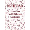 Carey, Mark John Notepad of love: 100 page notebook. Language of love notebook. Learn love in 50 languages with this valentines inspired with this professional notebook perfect for office, school or home.