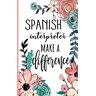 elmourabit, mohciine SPANISH interpreter Make A Difference: Spanish Interpreter Appreciation Gifts, Inspirational Spanish Interpreter Notebook ... Ruled Notebook (Spanish Interpreter Gifts & Journals)