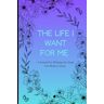 Edwards The Life I Want for Me: A Journal For Planting the Goals You Want to Grow