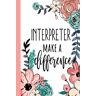 elmourabit, mohciine INTERPRETER Make A Difference: Interpreter Appreciation Gifts, Inspirational Interpreter Notebook ... Ruled Notebook (Interpreter Gifts & Journals)