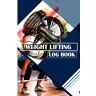 Lewis, Wend Weight Lifting Log Book: A Weight lifting Journal Document Your Gains, Set New Goals, Record Tracker for Men and Women