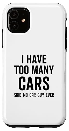 I Have Too Many Cars Said No Car Guy Ever Funny Custodia per iPhone 11 Ho troppe macchine che dicevano che nessun ragazzo di macchina mai divertente