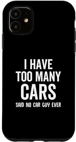 I Have Too Many Cars Said No Car Guy Ever Funny Custodia per iPhone 11 Ho troppe macchine che dicevano che nessun ragazzo di macchina mai divertente