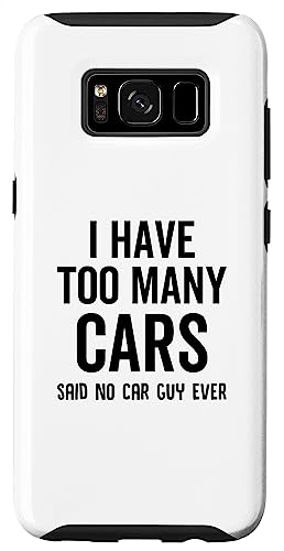 I Have Too Many Cars Said No Car Guy Ever Funny Custodia per Galaxy S8 Ho troppe macchine che dicevano che nessun ragazzo di macchina mai divertente
