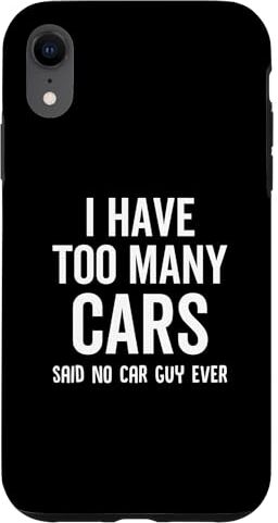 I Have Too Many Cars Said No Car Guy Ever Funny Custodia per iPhone XR Ho troppe macchine che dicevano che nessun ragazzo di macchina mai divertente