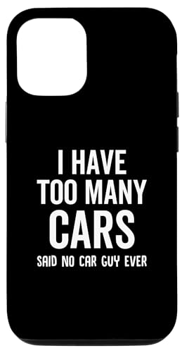 I Have Too Many Cars Said No Car Guy Ever Funny Custodia per iPhone 13 Ho troppe macchine che dicevano che nessun ragazzo di macchina mai divertente