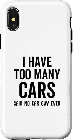 I Have Too Many Cars Said No Car Guy Ever Funny Custodia per iPhone X/XS Ho troppe macchine che dicevano che nessun ragazzo di macchina mai divertente