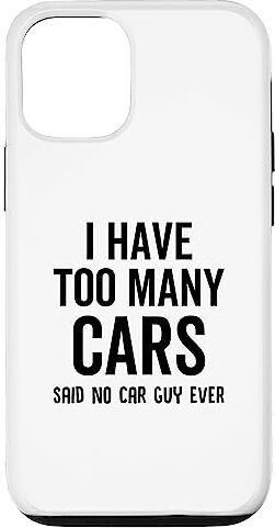 I Have Too Many Cars Said No Car Guy Ever Funny Custodia per iPhone 13 Ho troppe macchine che dicevano che nessun ragazzo di macchina mai divertente