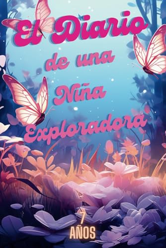 ART El Diario de Una Niña Exploradora de 7 años: Explorando el Mundo y Creciendo entre Páginas