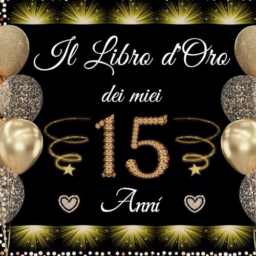 Publishing, Stella Arbouz Il libro d'oro dei miei 15 anni: Per Congratulazioni, Auguri e Foto per la Festa di 15° per ragazza e ragazzo 100 pagine ( 21x21cm ) Idea Regalo anniversario adolescente