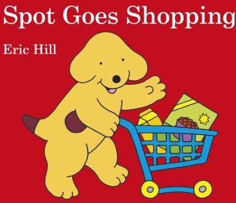 Hill, Eric Spot Goes Shopping by Eric Hill (2014-08-07)