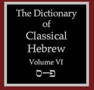 Phoenix The Dictionary of Classical Hebrew Volume 6: Samekh-Pe