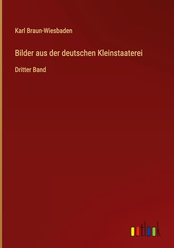 Braun Bilder aus der deutschen Kleinstaaterei: Dritter Band