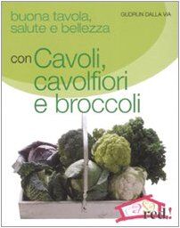 Via Buona tavola, salute e bellezza con cavoli, cavolfiori e broccoli