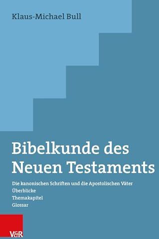 Bull Bibelkunde Des Neuen Testaments: Die Kanonischen Schriften Und Die Apostolischen Vater. Uberblicke Themakapitel Glossar