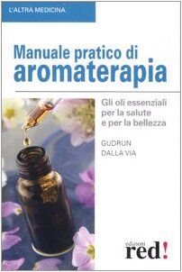 Via Manuale pratico di aromaterapia. Gli oli essenziali per la salute e per la bellezza