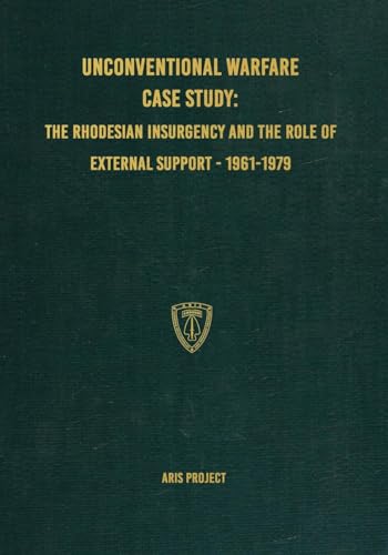 Pro-Ject Unconventional Warfare Case Study: : The Rhodesian Insurgency and the Role of External Support 1961-1979