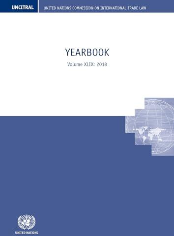 United Nations Commission on International Trade Law Uncitral Yearbook 2018: Yearbook Volume XLIX: 2018