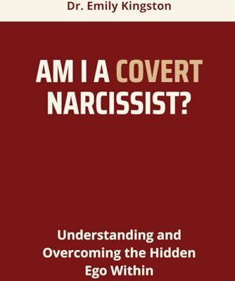 Kingston AM I A COVERT NARCISSIST?: Understanding and Overcoming the Hidden Ego Within