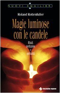 Roland Magie luminose con le candele. Rituali, meditazione e spiritualità