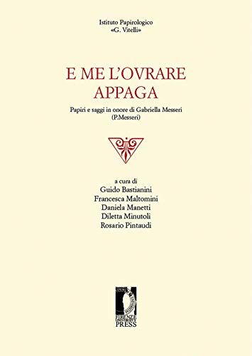 Dell E me l'ovrare appaga. Papiri e saggi in onore di Gabriella Messeri (P. Messeri)